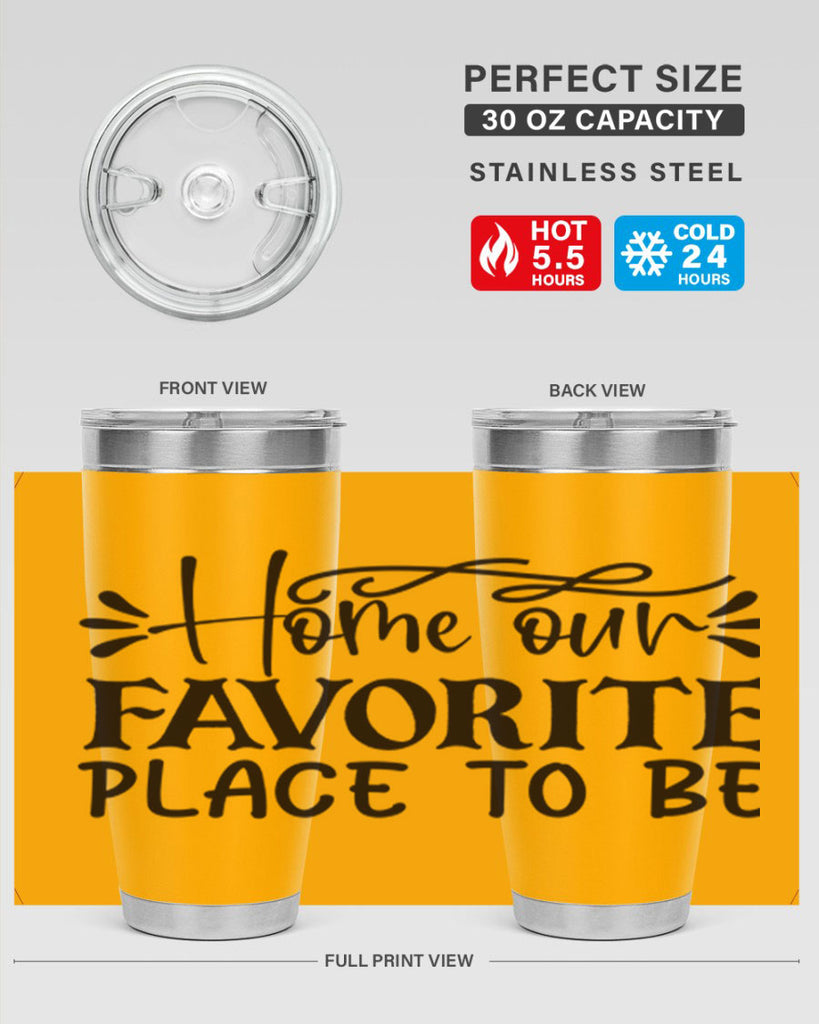 home our favorite place to be 68#- home- Tumbler