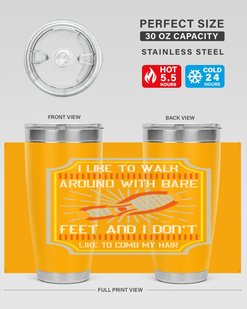 i like to walk around with bare feet and i dont like to comb my hair 67#- walking- Tumbler