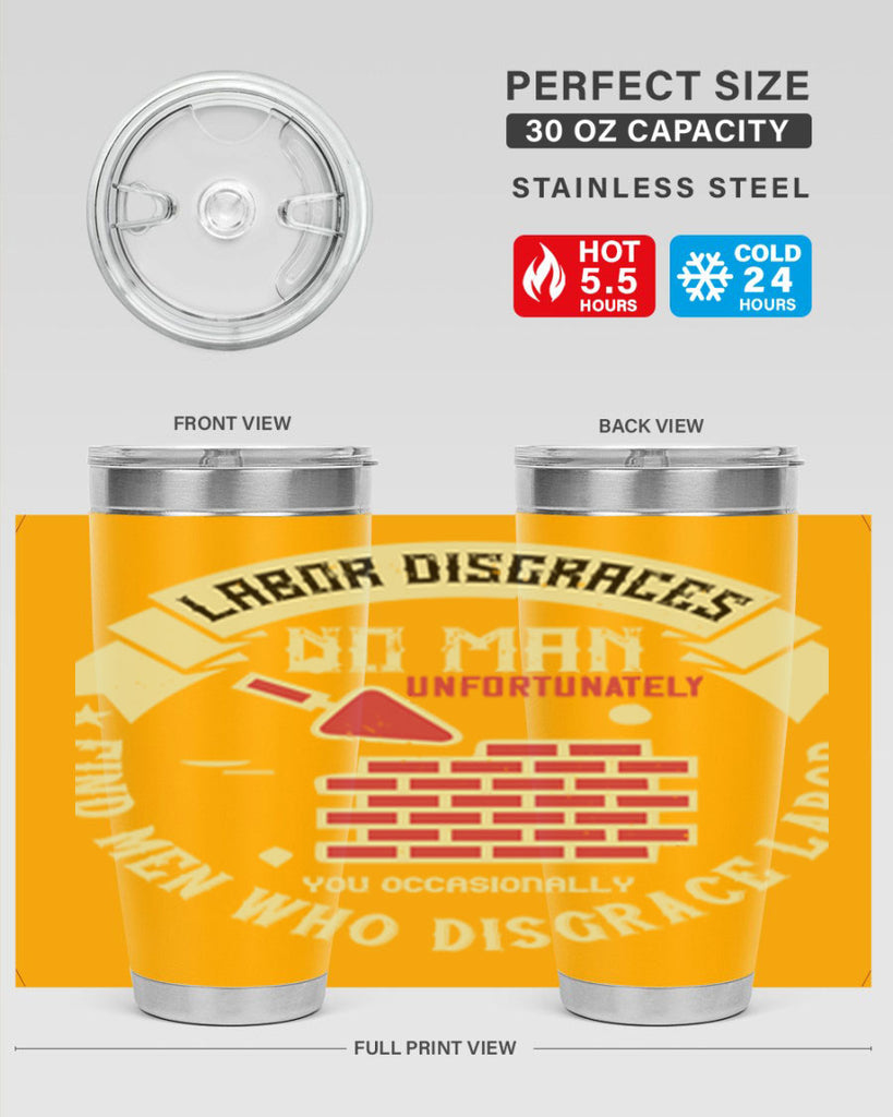 labor disgraces no man unfortunately you occasionally find men who disgrace labor 6#- labor day- Tumbler