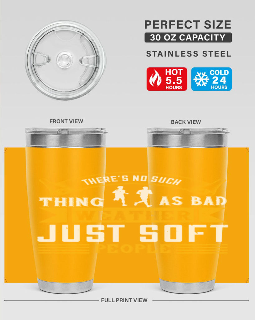 there’s no such thing as bad weather just soft people 8#- running- Tumbler
