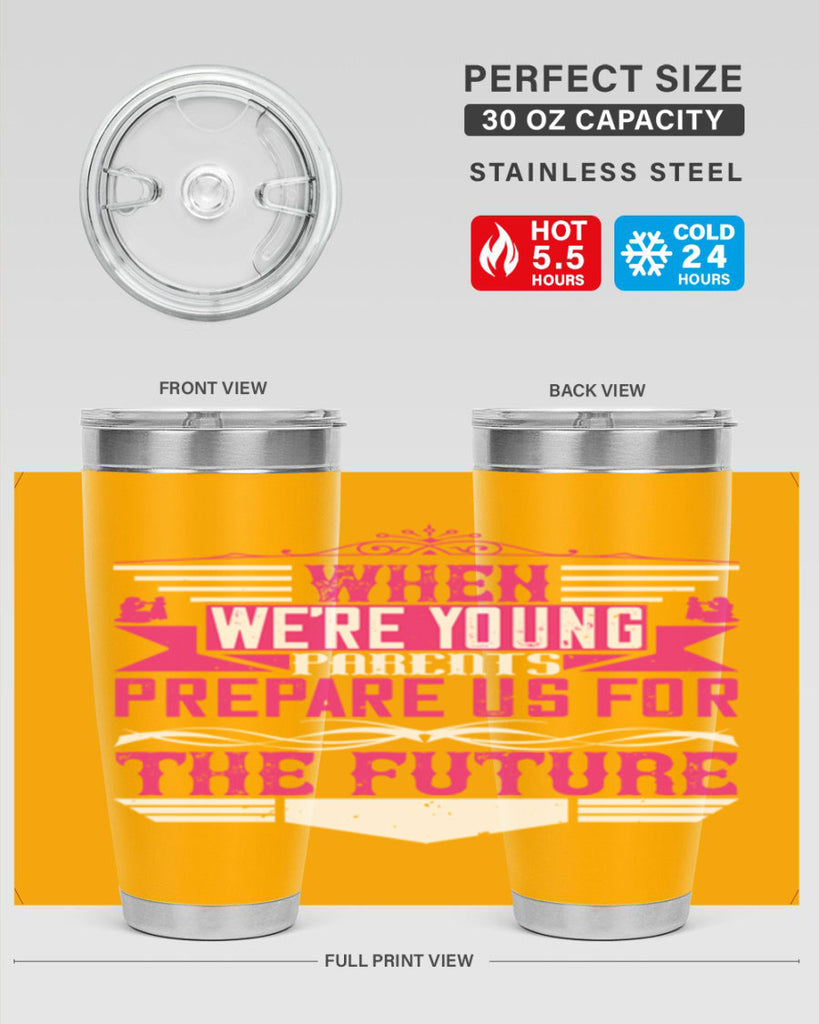 when we’re young parents prepare us for the future 8#- Parents Day- Tumbler