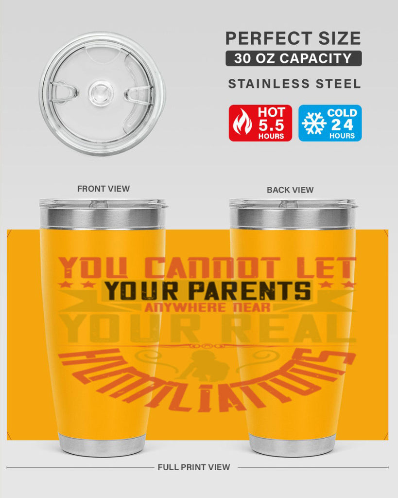 you cannot let your parents anywhere near your real humiliations 7#- Parents Day- Tumbler