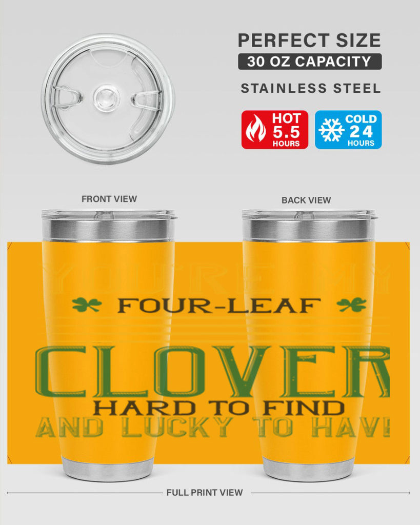 you’re my fourleaf clover hard to find and lucky to have Style 1#- St Patricks Day- Tumbler