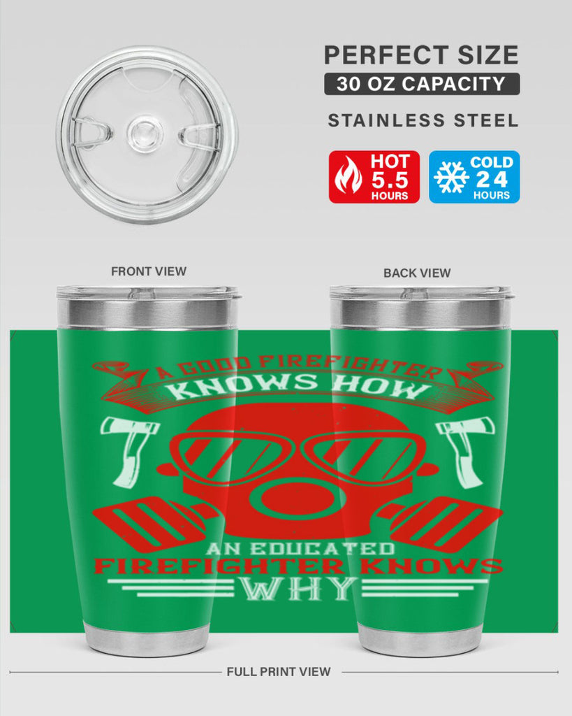 A good firefighter knows how an educated firefighter knows why Style 95#- fire fighter- tumbler