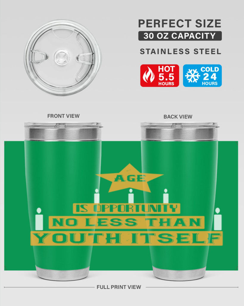 Age is opportunity no less than youth itself Style 102#- birthday- tumbler