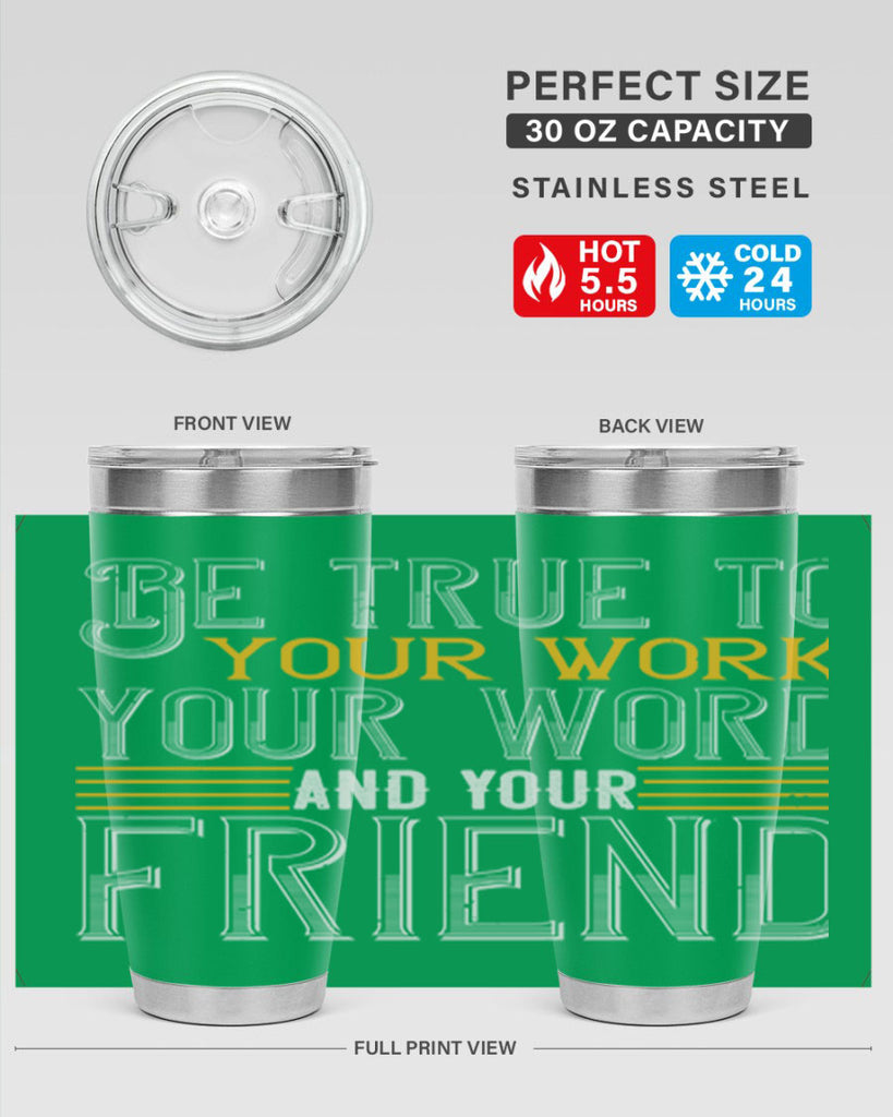 Be true to your work your word and your friend Style 143#- St Patricks Day- Tumbler