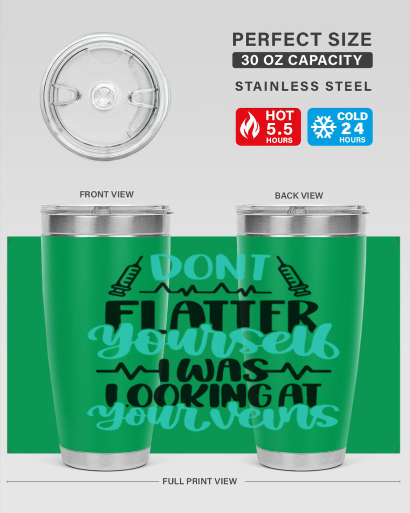 Dont Flatter Yourself I Was Looking At Your Veins Style Style 201#- nurse- tumbler
