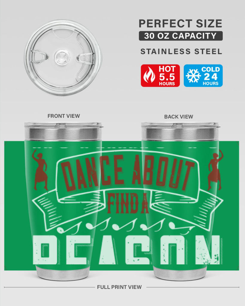 If you’ve got nothing to dance about find a reason to sing 20#- dance- Tumbler