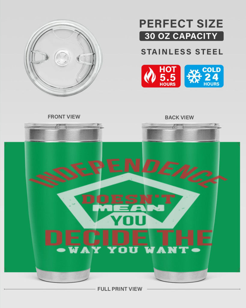 Independence doesnt mean you decide Style 22#- Fourt Of July- Tumbler