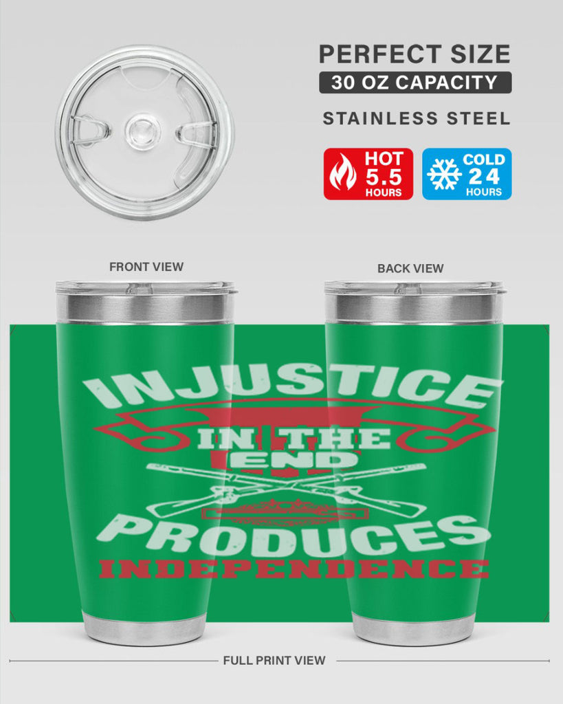 Injustice in the end produces independence Style 31#- Fourt Of July- Tumbler