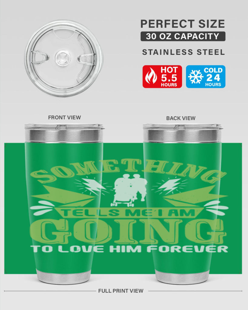 Something tells me I am going to love him forever Style 171#- baby- tumbler