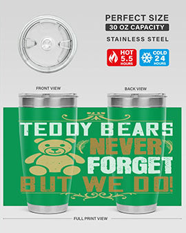 Teddy Bears never forget, but we do! 29#- Bears- Tumbler