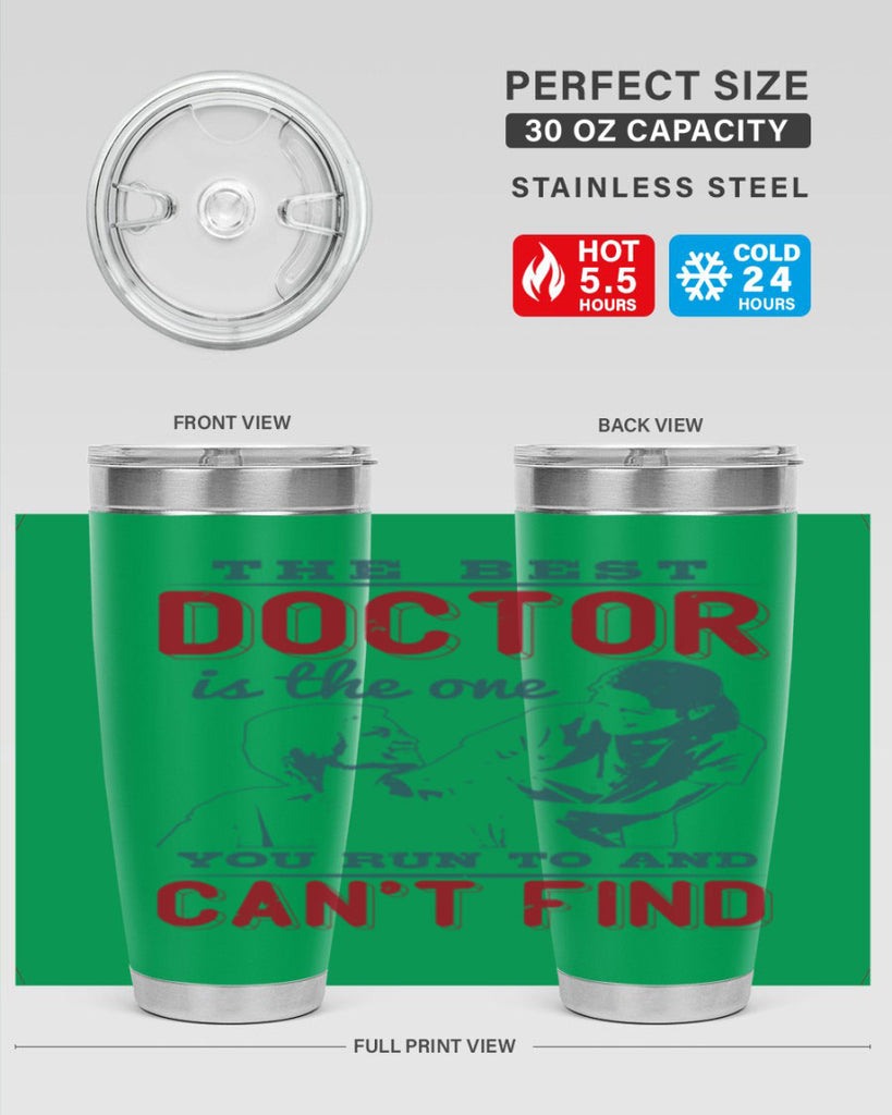 The best doctor is the one you run to and cant find Style 24#- medical- tumbler