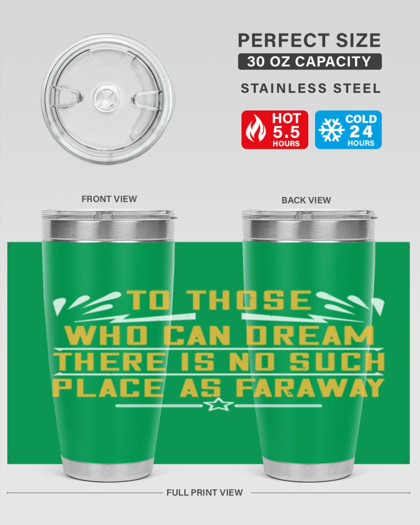To those who can dream there is no such place as faraway Style 23#- womens day- Tumbler