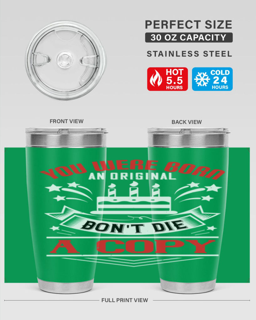 You were born an original Dont die a copy Style 19#- birthday- tumbler