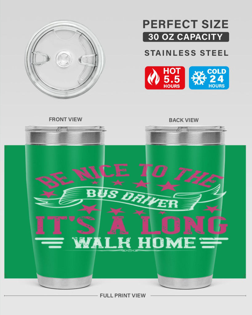 be nice to the bus driver it’s a long walk homee Style 45#- bus driver- tumbler