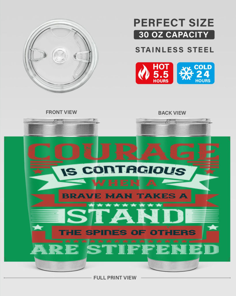 courage is contagious when a brave man takes a stand the spines of others are stiffened 66#- Veterns Day- Tumbler