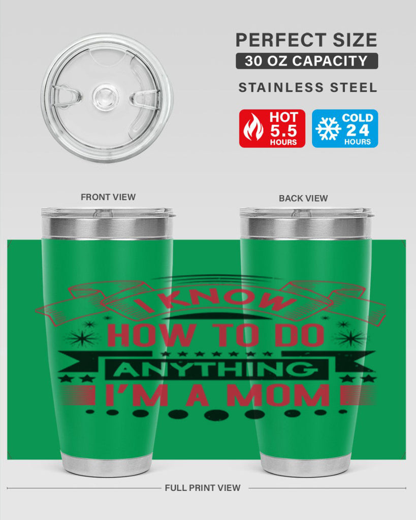 i know how to do anything im a mom 62#- mothers day- Tumbler