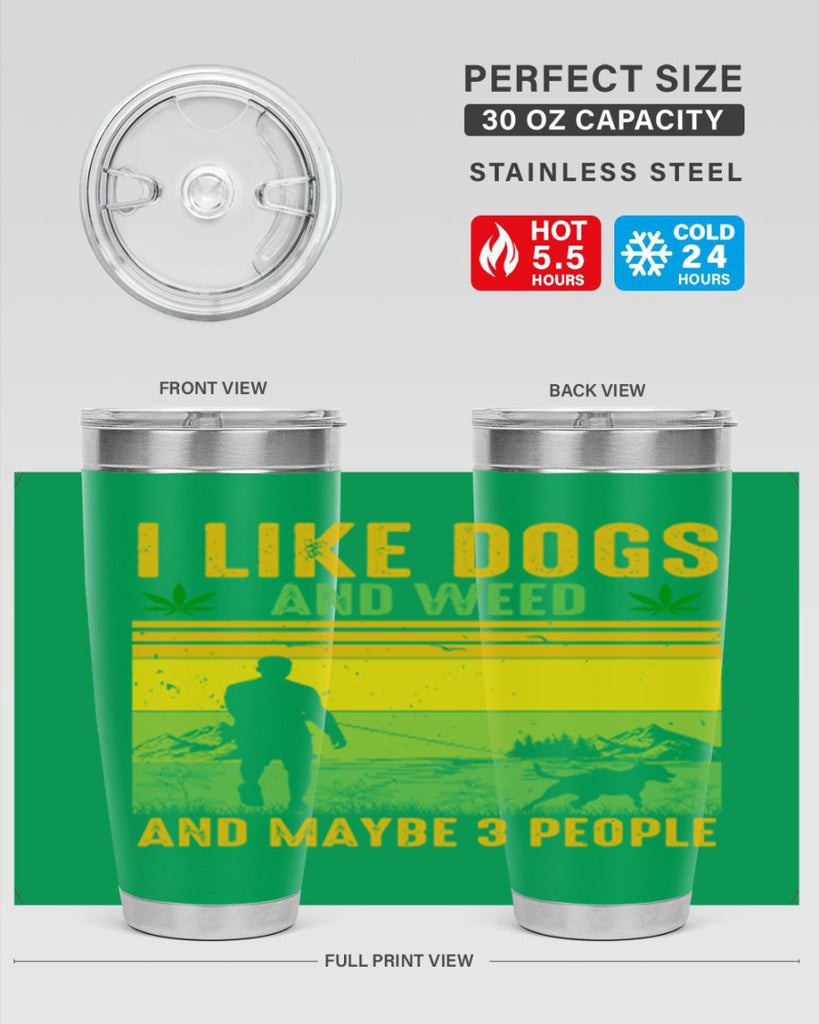i like dogs and weed and maybe three people 122#- marijuana- Tumbler