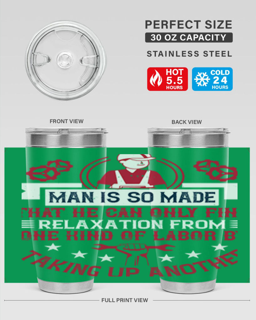 man is so made that he can only find relaxation from one kind of labor by taking up another 4#- labor day- Tumbler
