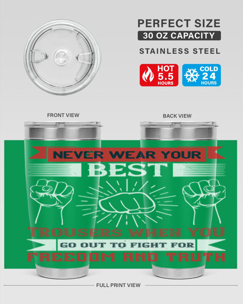 never wear your best trousers when you go out to fight for freedom and truth 40#- Veterns Day- Tumbler