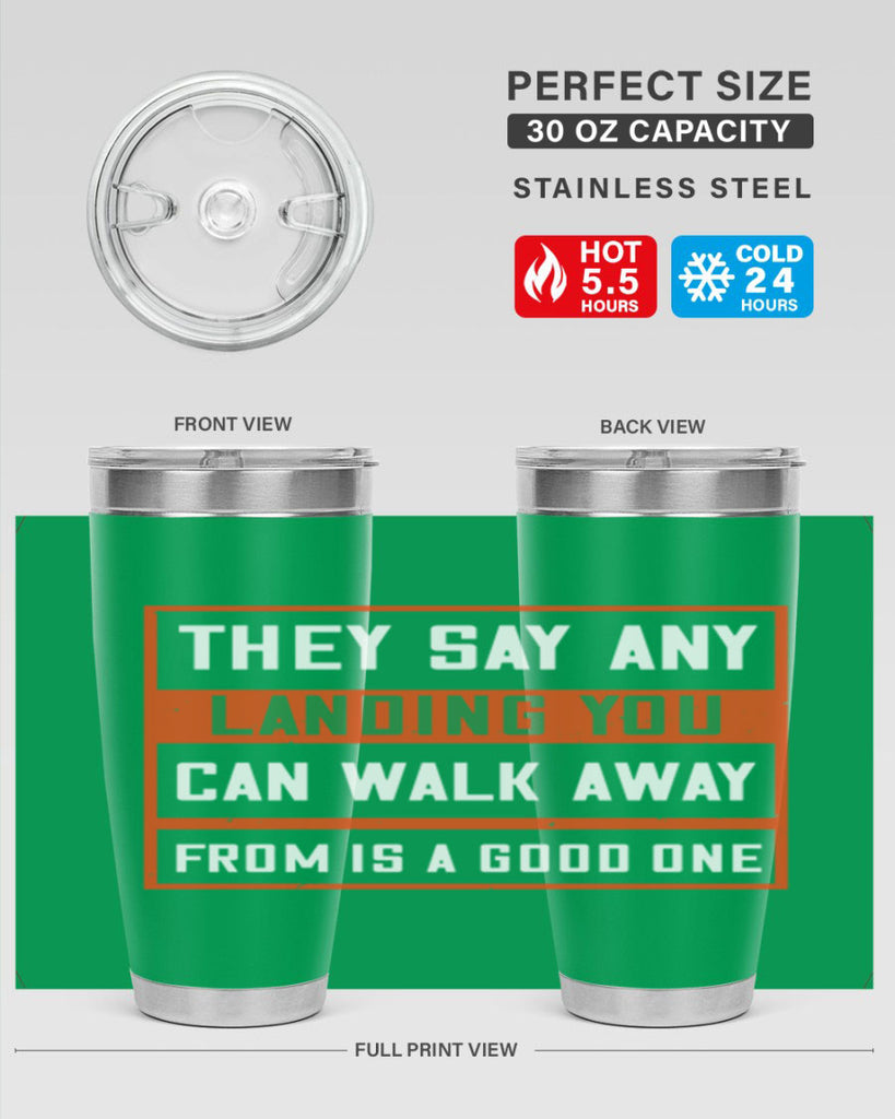 they say any landing you can walk away from is a good one 18#- walking- Tumbler