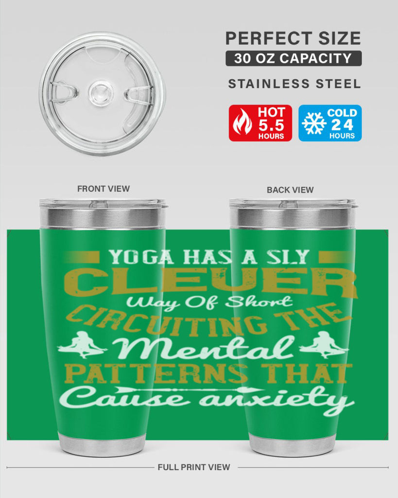 yoga has a sly clever way of short circuiting the mental patterns that cause anxiety 30#- yoga- Tumbler