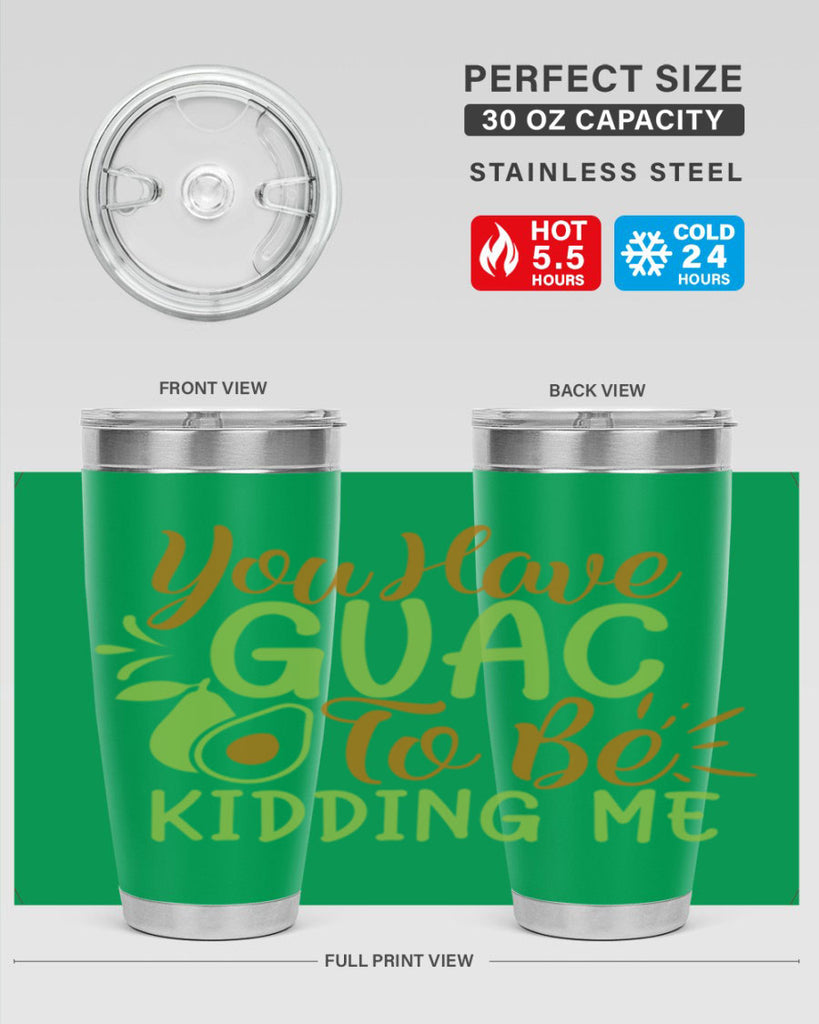 you have guac to be kidding me 1#- avocado- Tumbler