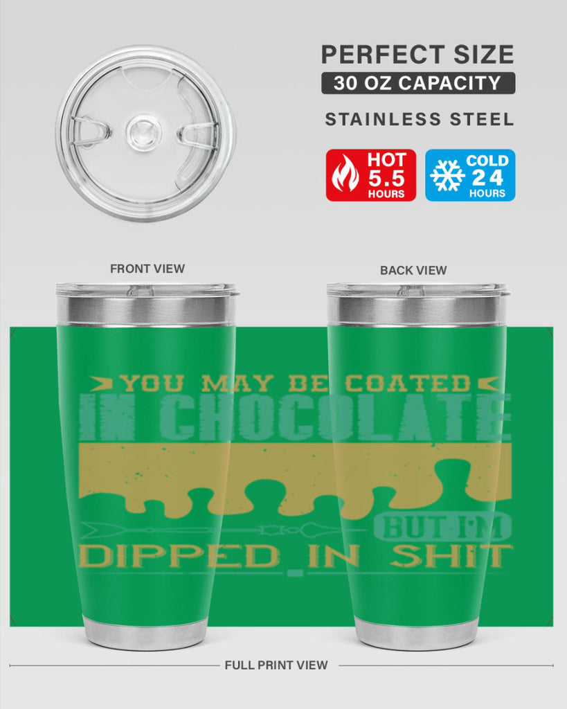 you may be coated in chocolate but im dipped in shit 8#- chocolate- Tumbler