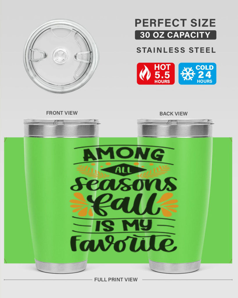 Among All Seasons Fall Is My Favorite 471#- fall- Tumbler