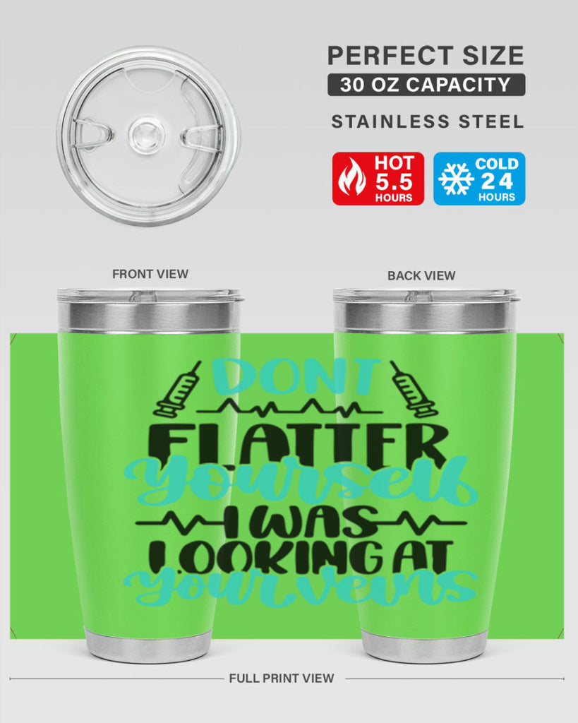 Dont Flatter Yourself I Was Looking At Your Veins Style Style 202#- nurse- tumbler