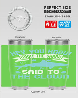 Hey You know what the shark said to the clown Style 86#- shark  fish- Tumbler