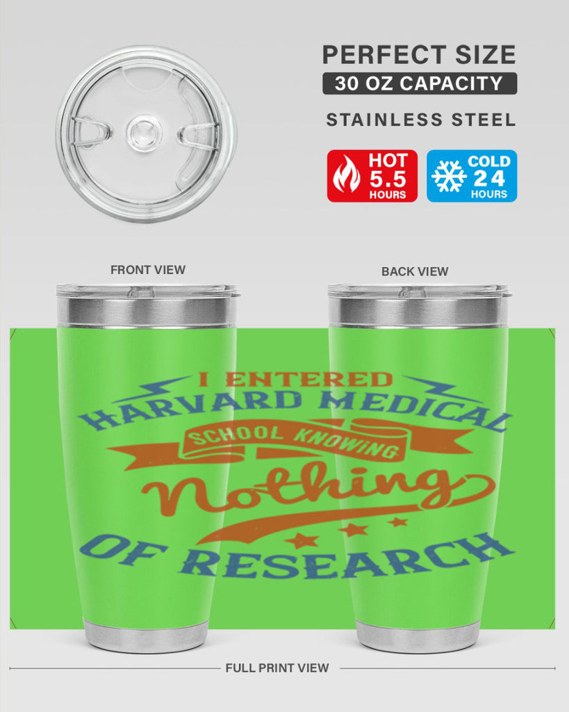 I entered Harvard Medical School knowing nothing of research Style 47#- medical- tumbler