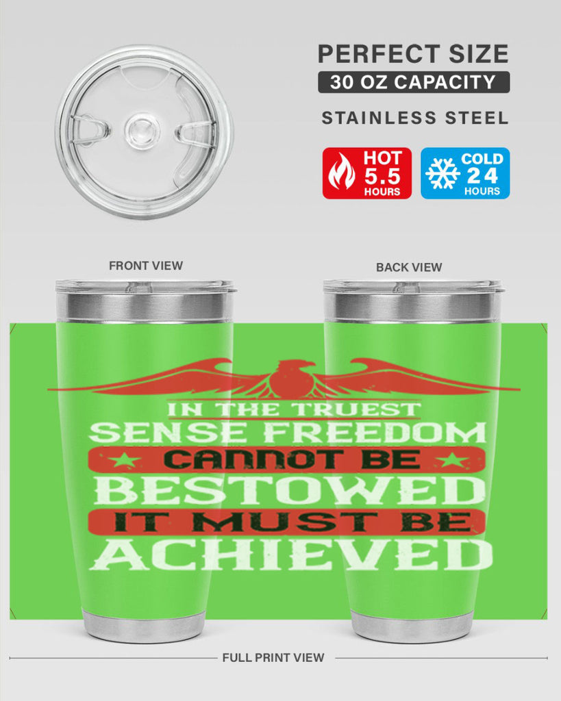 In the truest sense freedom cannot be bestowed it must be achieved Style 117#- Fourt Of July- Tumbler