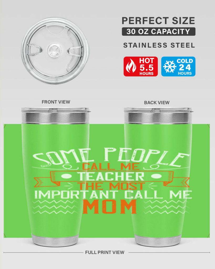 SOME PEOPLE CALL ME TEACHER THE MOST IMPORTANT CALL ME MOM Style 21#- teacher- tumbler