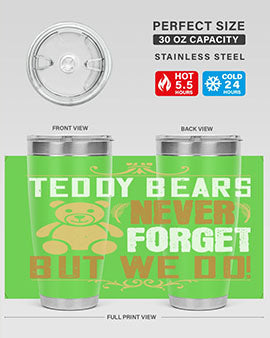 Teddy Bears never forget, but we do! 29#- Bears- Tumbler
