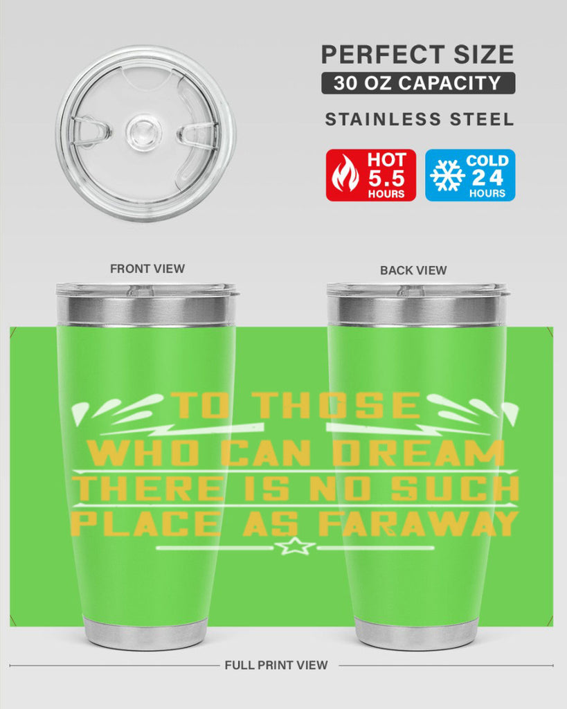 To those who can dream there is no such place as faraway Style 23#- womens day- Tumbler