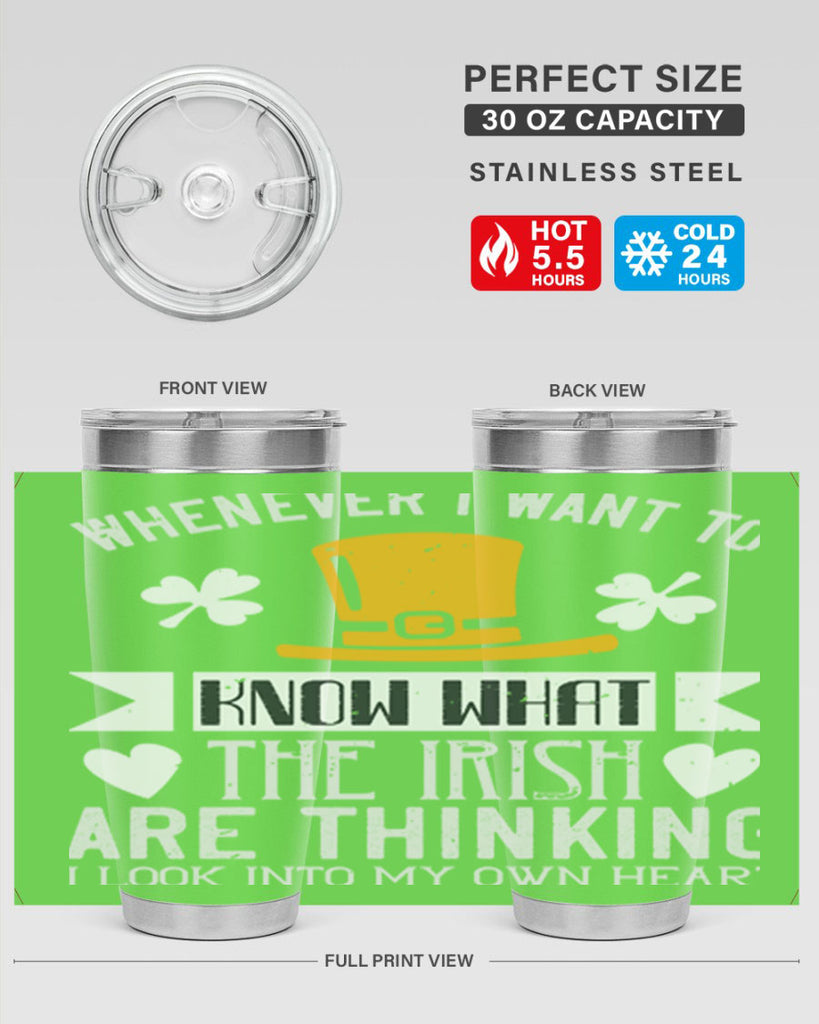 Whenever I want to know what the Irish are thinking I look into my own heart Style 5#- St Patricks Day- Tumbler