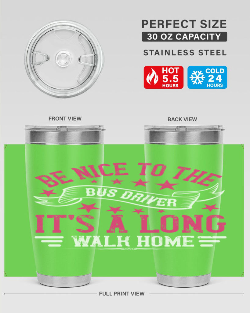 be nice to the bus driver it’s a long walk homee Style 45#- bus driver- tumbler