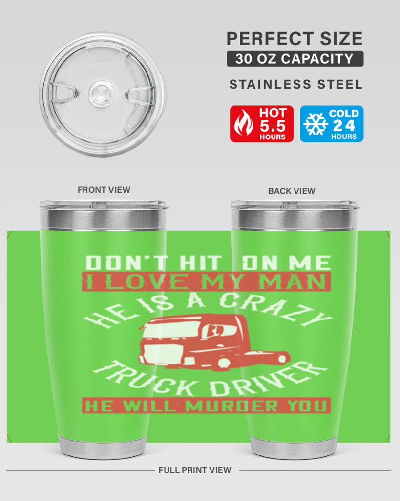 don’t hit on me i love my he is a crazy truck driver he will murder you Style 4#- truck driver- tumbler