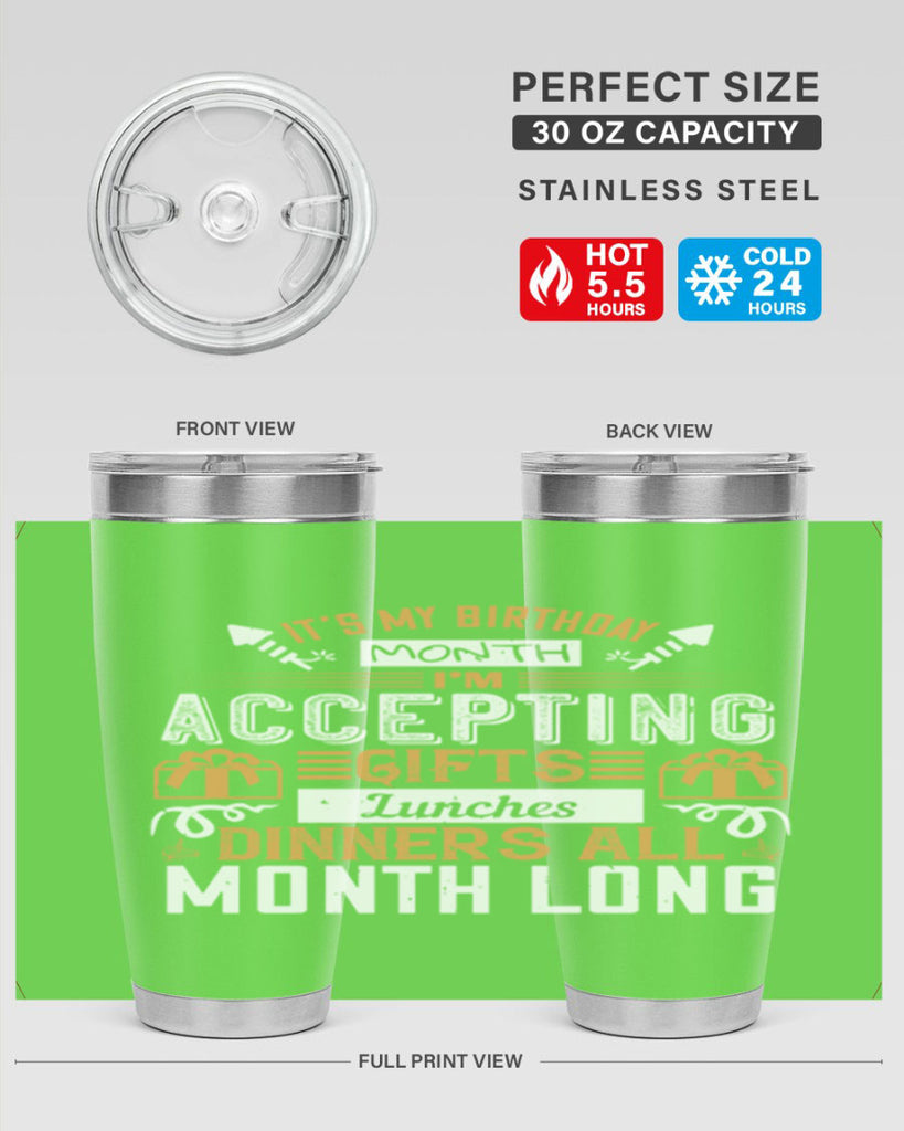it’s my birthday month im accepting gifts lunches dinners all month long Style 81#- birthday- tumbler