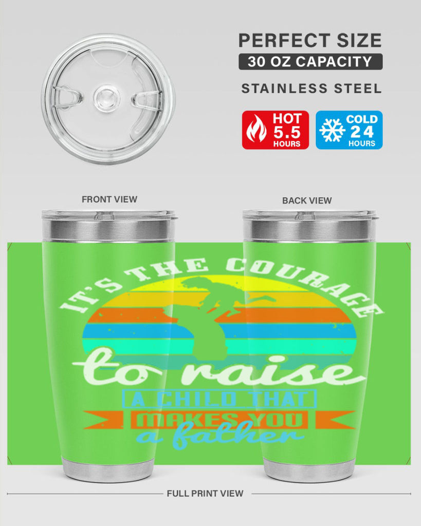 it’s the courage to raise 194#- fathers day- Tumbler