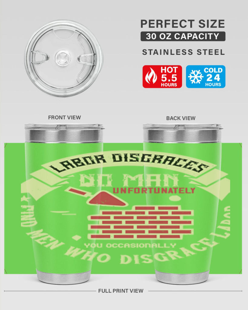 labor disgraces no man unfortunately you occasionally find men who disgrace labor 6#- labor day- Tumbler