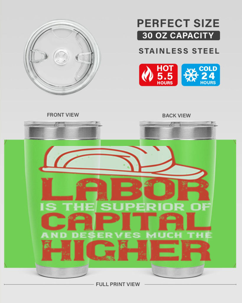 labor is the superior of capital and deserves much the higher consideration 27#- labor day- Tumbler