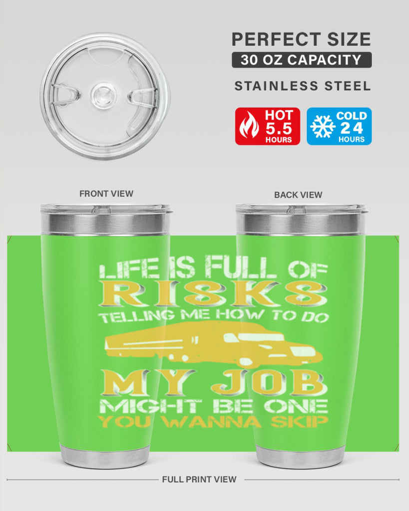 life is full of risks telling me z Style 33#- truck driver- tumbler