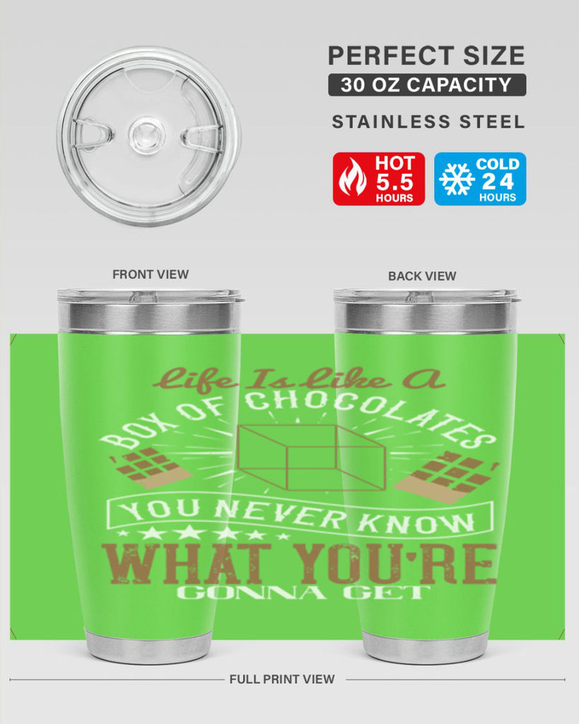 life is like a box of chocolates you never know what youre gonna get 25#- chocolate- Tumbler
