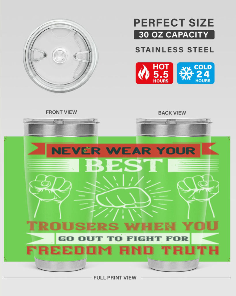 never wear your best trousers when you go out to fight for freedom and truth 40#- Veterns Day- Tumbler