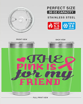 the pink is for my friend Style 2#- breast cancer- Tumbler