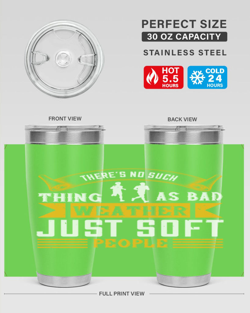 there’s no such thing as bad weather just soft people 8#- running- Tumbler