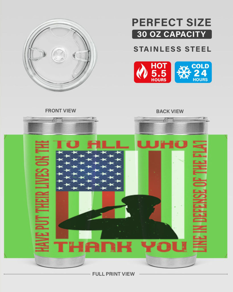 to all who have put their lives on the line in defense of the flat thank you 16#- Veterns Day- Tumbler
